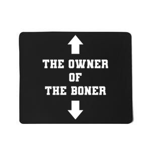 The Owner Of The Boner Funny Humor Mousepad