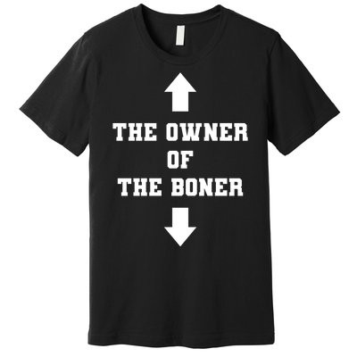 The Owner Of The Boner Funny Humor Premium T-Shirt