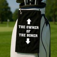 The Owner Of The Boner Funny Humor Golf Towel