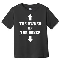 The Owner Of The Boner Funny Humor Toddler T-Shirt