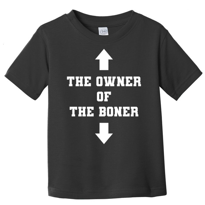 The Owner Of The Boner Funny Humor Toddler T-Shirt