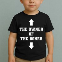 The Owner Of The Boner Funny Humor Toddler T-Shirt