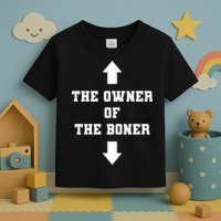 The Owner Of The Boner Funny Humor Toddler T-Shirt