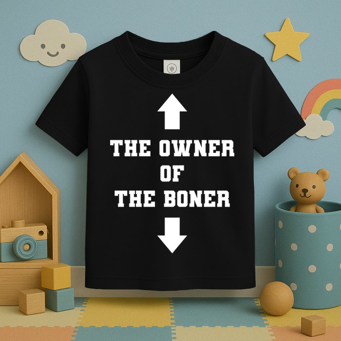 The Owner Of The Boner Funny Humor Toddler T-Shirt