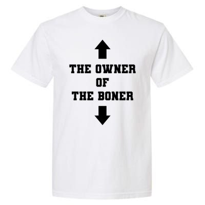 The Owner Of The Boner Funny Humor Garment-Dyed Heavyweight T-Shirt