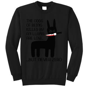 The odds of being killed by an llama are low but never zero Sweatshirt