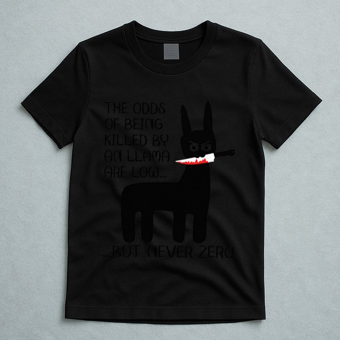 The odds of being killed by an llama are low but never zero T-Shirt