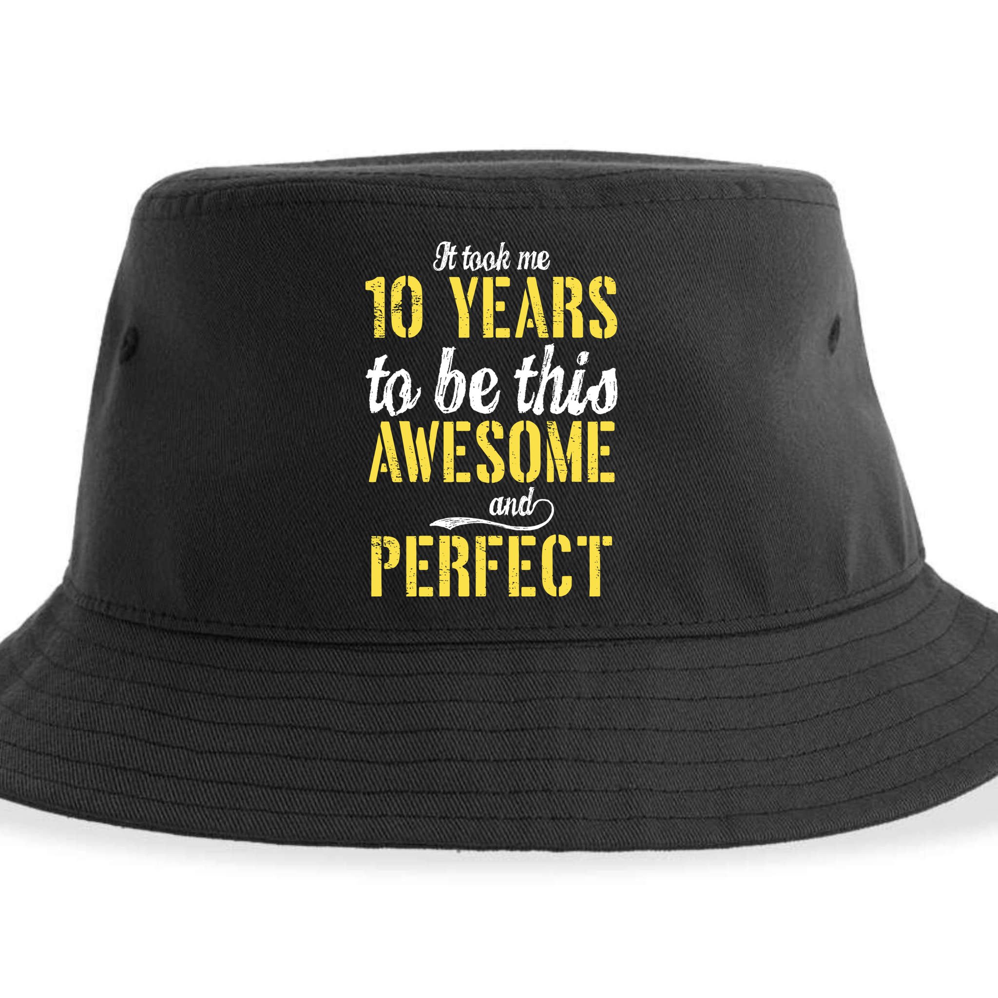 Took Me 10 Years To Be This Awesome And Perfect Sustainable Bucket Hat