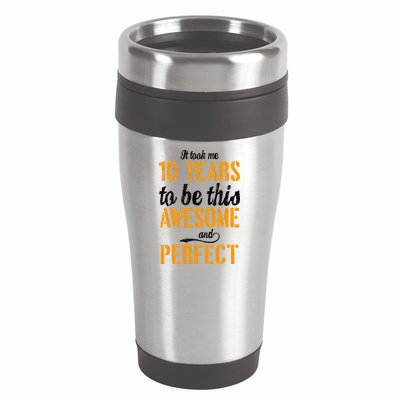 Took Me 10 Years To Be This Awesome And Perfect 16oz Travel Tumbler
