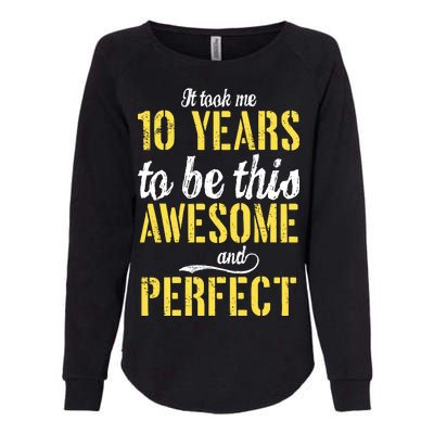 Took Me 10 Years To Be This Awesome And Perfect Womens California Wash Sweatshirt