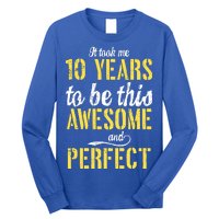 Took Me 10 Years To Be This Awesome And Perfect Long Sleeve Shirt