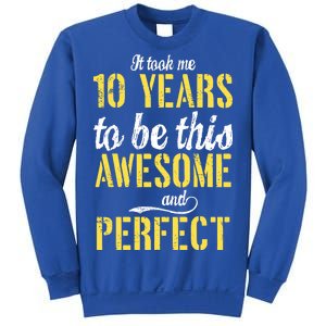 Took Me 10 Years To Be This Awesome And Perfect Sweatshirt