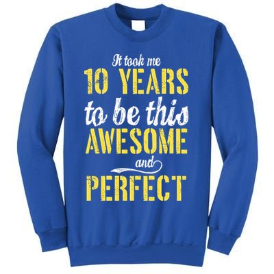 Took Me 10 Years To Be This Awesome And Perfect Sweatshirt