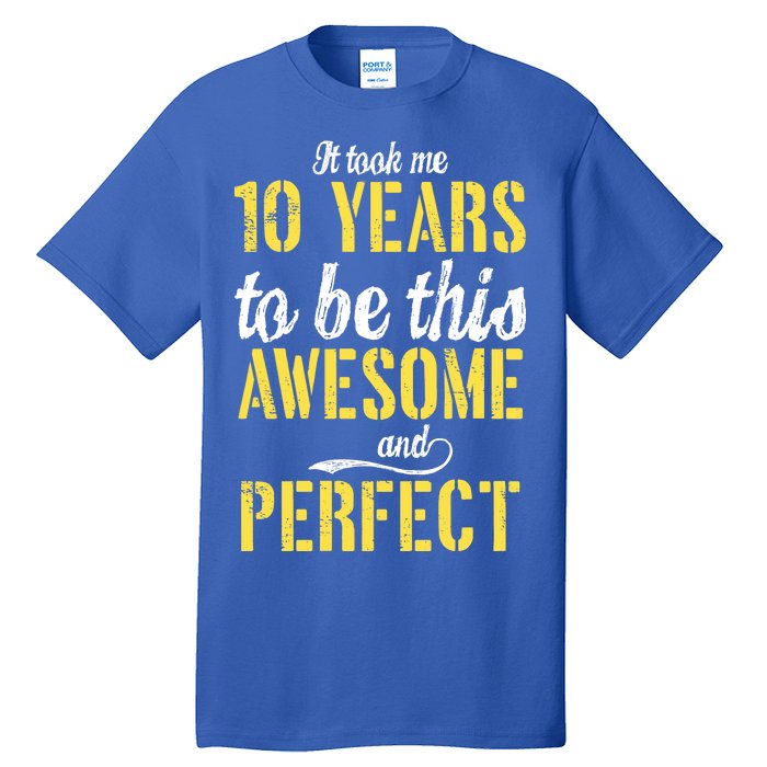 Took Me 10 Years To Be This Awesome And Perfect Tall T-Shirt