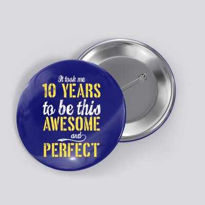 Took Me 10 Years To Be This Awesome And Perfect Button