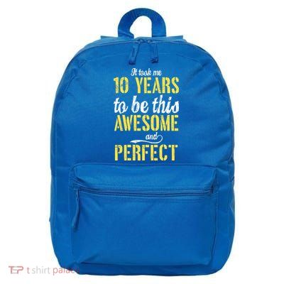 Took Me 10 Years To Be This Awesome And Perfect 16 in Basic Backpack