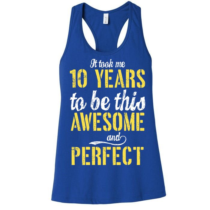 Took Me 10 Years To Be This Awesome And Perfect Women's Racerback Tank