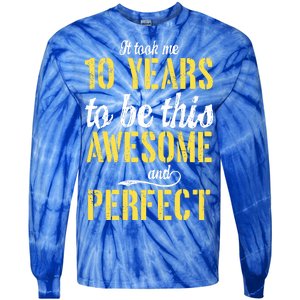 Took Me 10 Years To Be This Awesome And Perfect Tie-Dye Long Sleeve Shirt