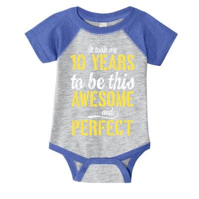 Took Me 10 Years To Be This Awesome And Perfect Infant Baby Jersey Bodysuit