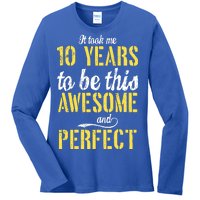 Took Me 10 Years To Be This Awesome And Perfect Ladies Long Sleeve Shirt