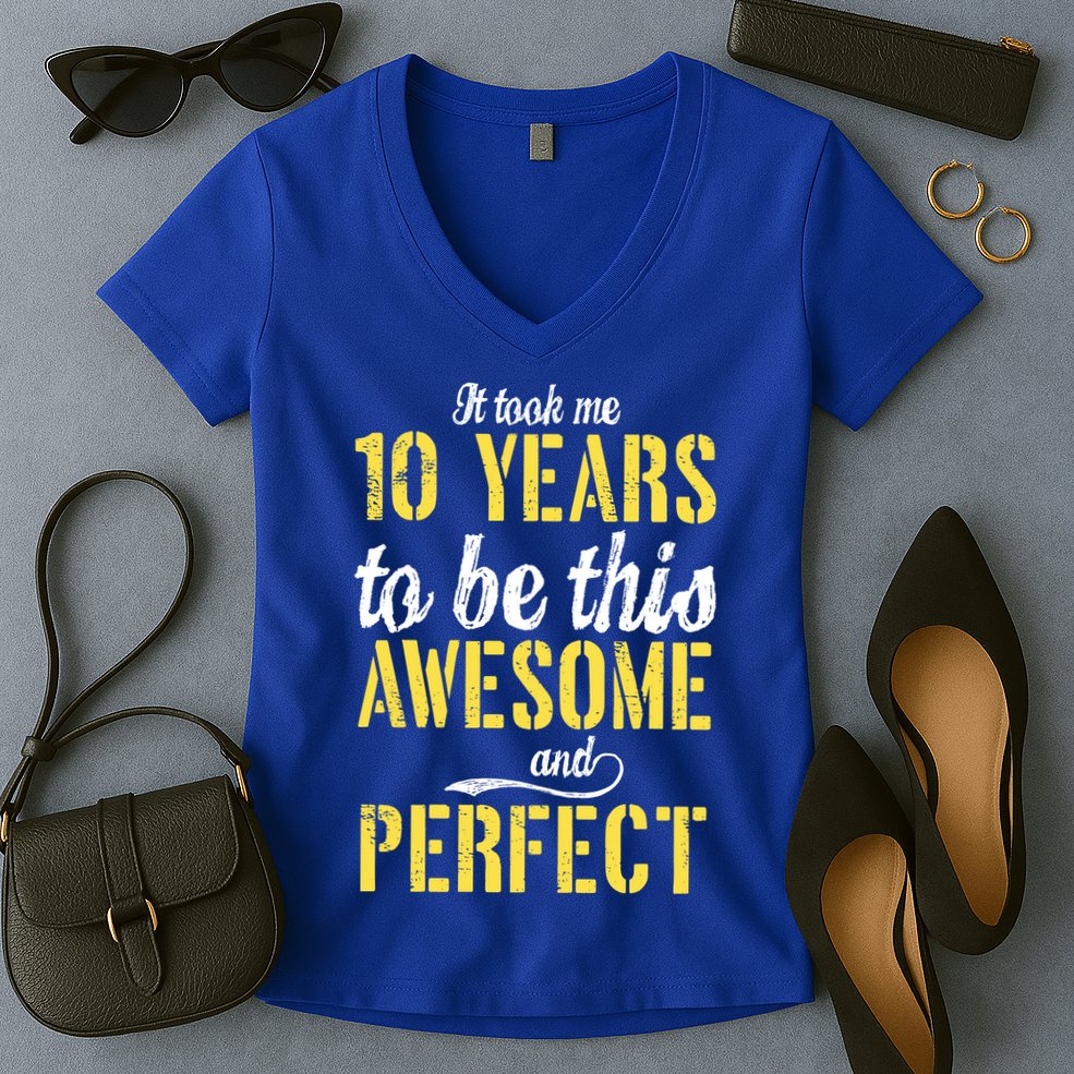Took Me 10 Years To Be This Awesome And Perfect Women's V-Neck T-Shirt
