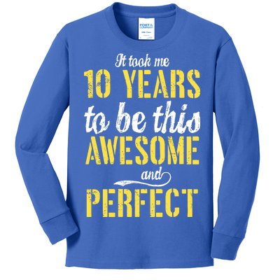 Took Me 10 Years To Be This Awesome And Perfect Kids Long Sleeve Shirt