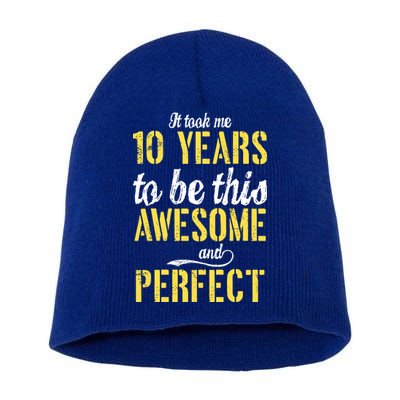 Took Me 10 Years To Be This Awesome And Perfect Short Acrylic Beanie