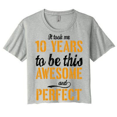 Took Me 10 Years To Be This Awesome And Perfect Women's Crop Top Tee