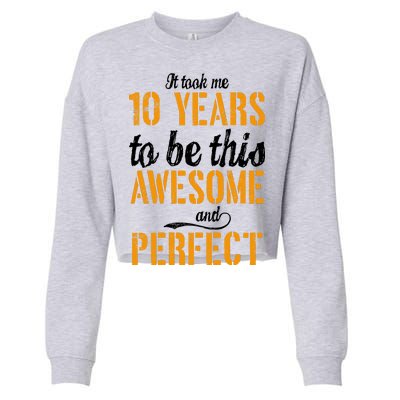 Took Me 10 Years To Be This Awesome And Perfect Cropped Pullover Crew