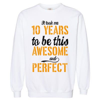 Took Me 10 Years To Be This Awesome And Perfect Garment-Dyed Sweatshirt
