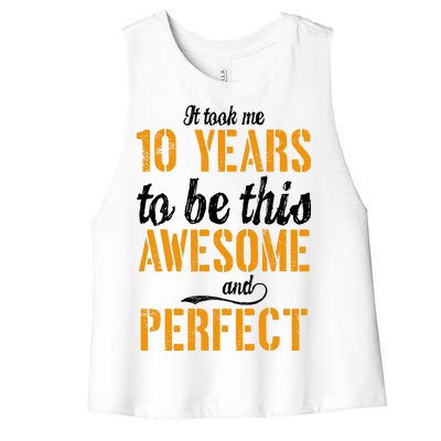 Took Me 10 Years To Be This Awesome And Perfect Women's Racerback Cropped Tank