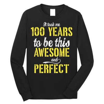 Took Me 100 Years To Be This Awesome And Perfect Long Sleeve Shirt
