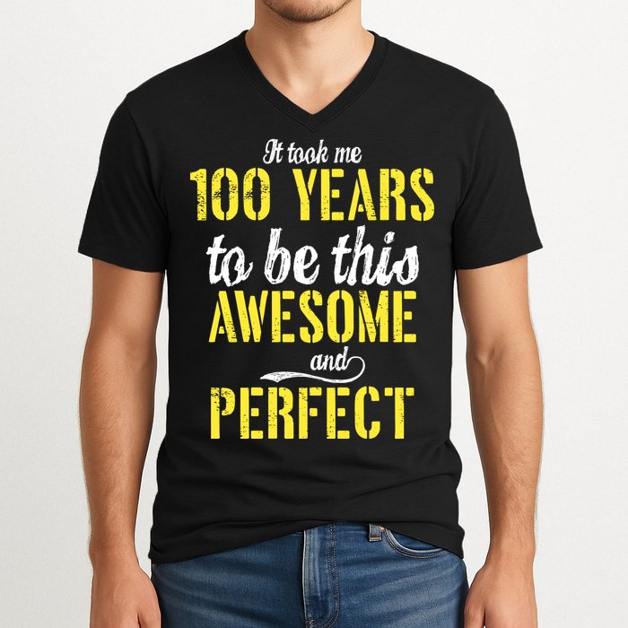 Took Me 100 Years To Be This Awesome And Perfect V-Neck T-Shirt