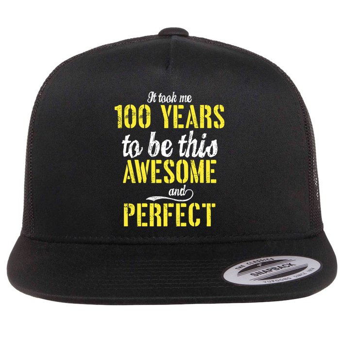 Took Me 100 Years To Be This Awesome And Perfect Flatbill Hat