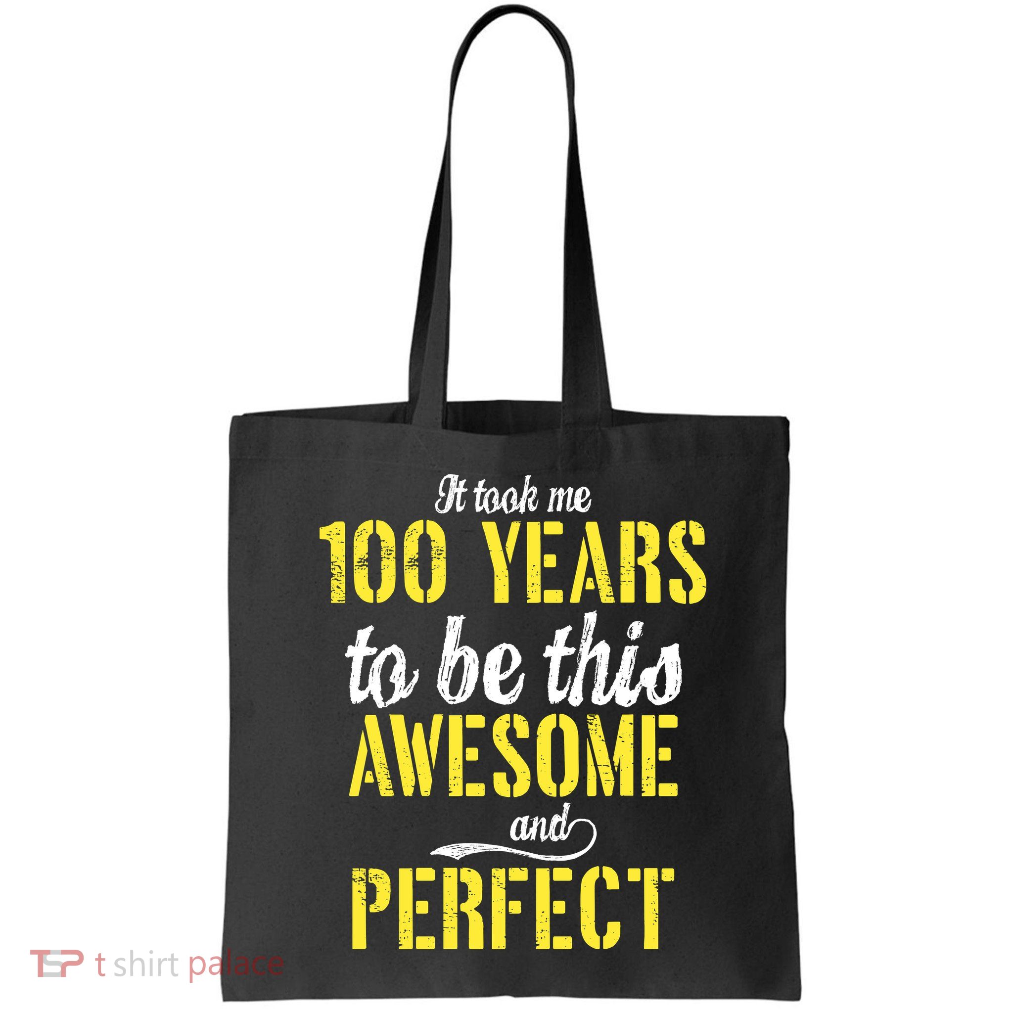 Took Me 100 Years To Be This Awesome And Perfect Bag