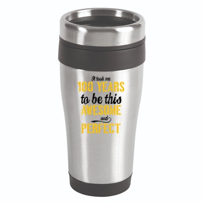 Took Me 100 Years To Be This Awesome And Perfect 16oz Travel Tumbler