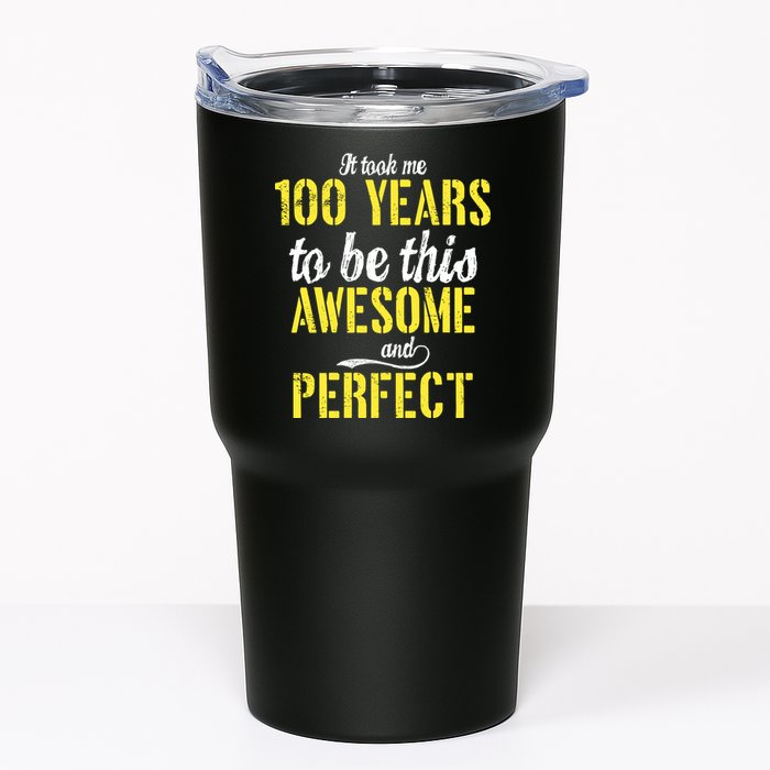 Took Me 100 Years To Be This Awesome And Perfect Tumbler