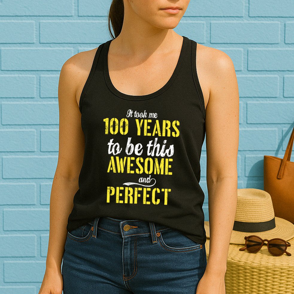 Took Me 100 Years To Be This Awesome And Perfect Womens Tank Top