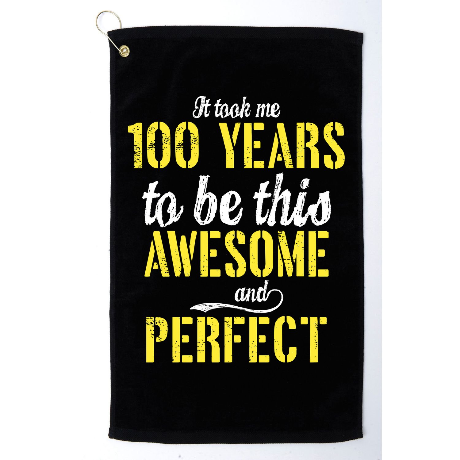 Took Me 100 Years To Be This Awesome And Perfect Golf Towel