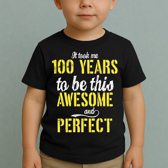 Took Me 100 Years To Be This Awesome And Perfect Toddler T-Shirt