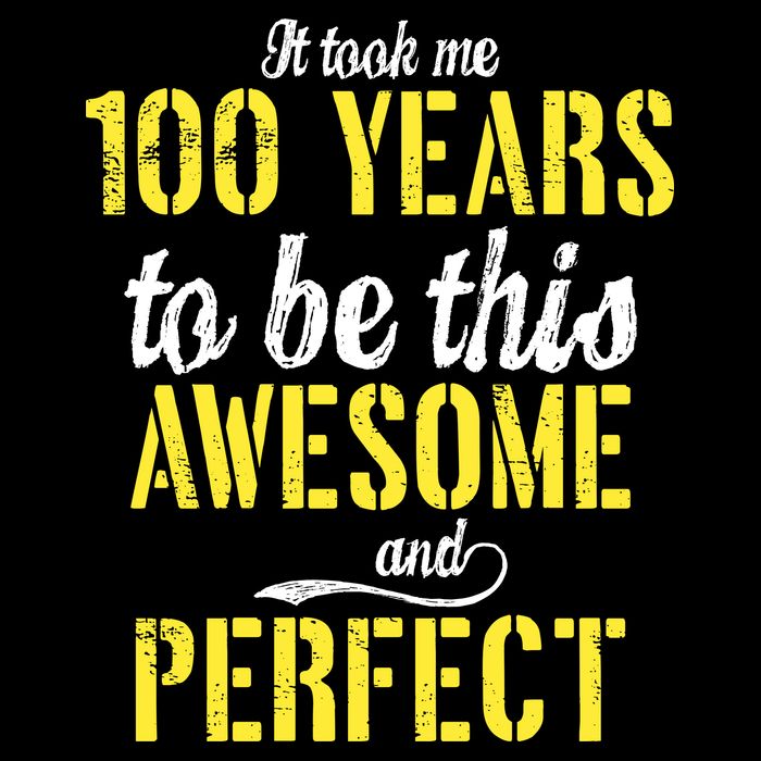 Took Me 100 Years To Be This Awesome And Perfect Toddler T-Shirt