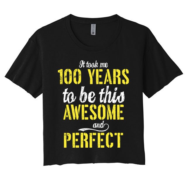 Took Me 100 Years To Be This Awesome And Perfect Crop Top