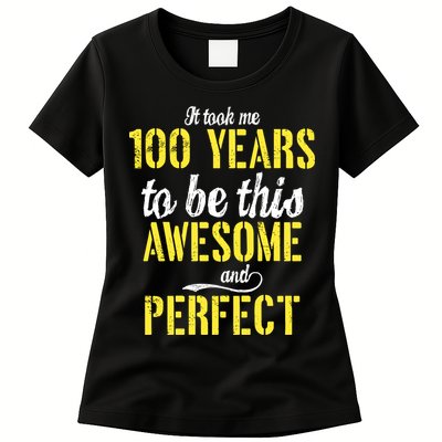 Took Me 100 Years To Be This Awesome And Perfect Womens T-Shirt