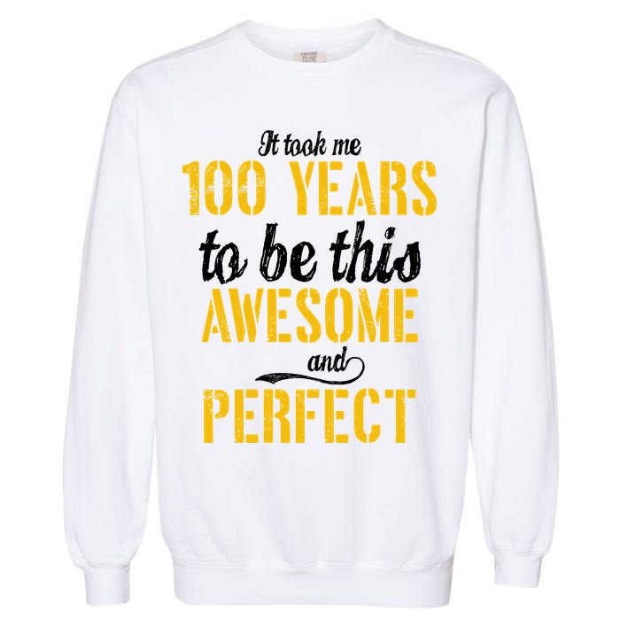 Took Me 100 Years To Be This Awesome And Perfect Garment-Dyed Sweatshirt