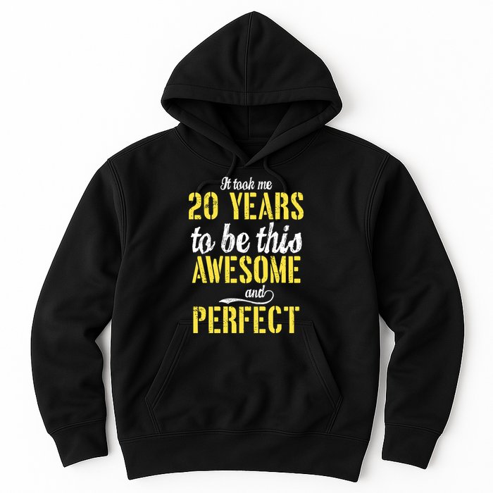 Took Me 20 Years To Be This Awesome And Perfect Hoodie