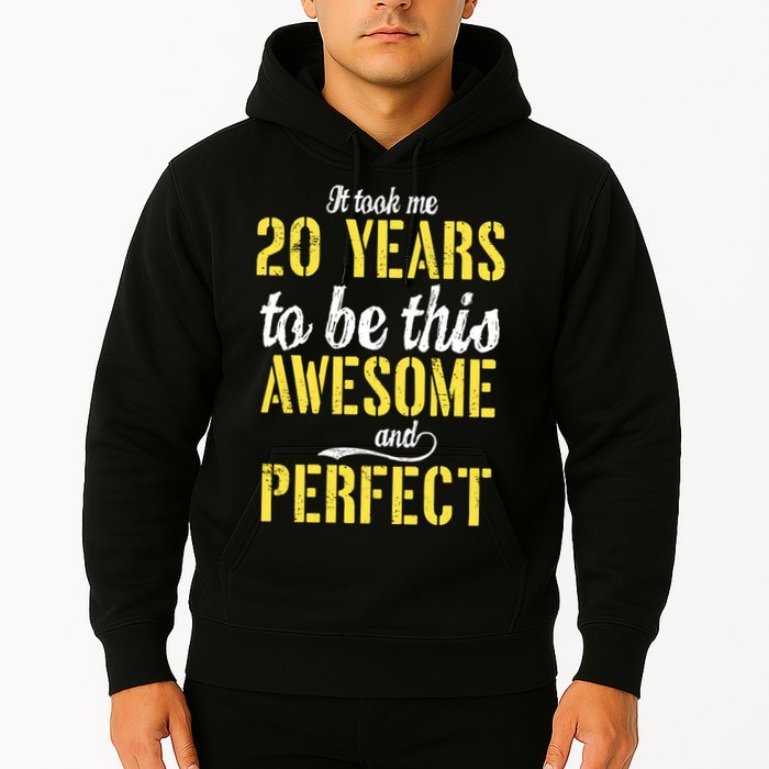 Took Me 20 Years To Be This Awesome And Perfect Hoodie