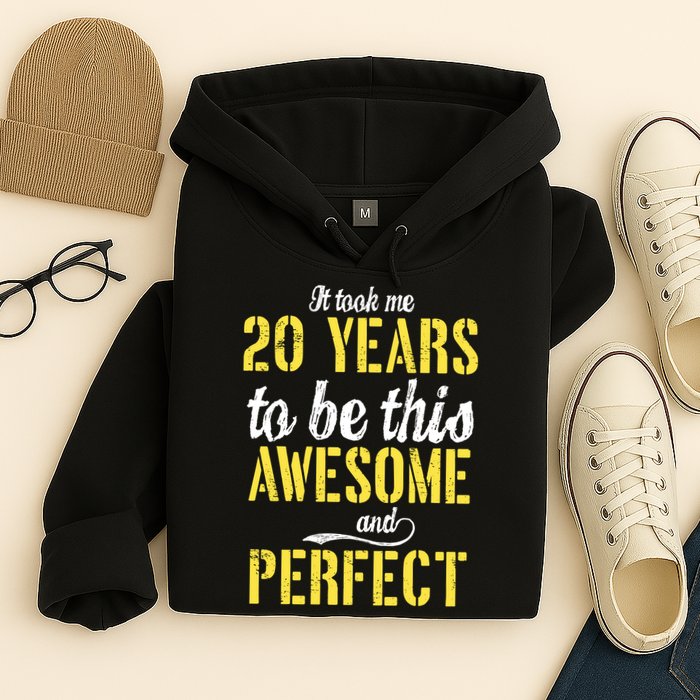 Took Me 20 Years To Be This Awesome And Perfect Hoodie