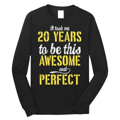 Took Me 20 Years To Be This Awesome And Perfect Long Sleeve Shirt