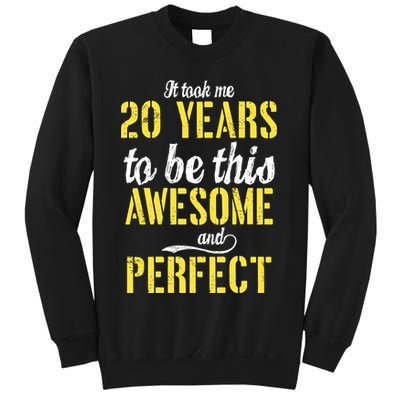 Took Me 20 Years To Be This Awesome And Perfect Sweatshirt