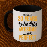 Took Me 20 Years To Be This Awesome And Perfect Mug